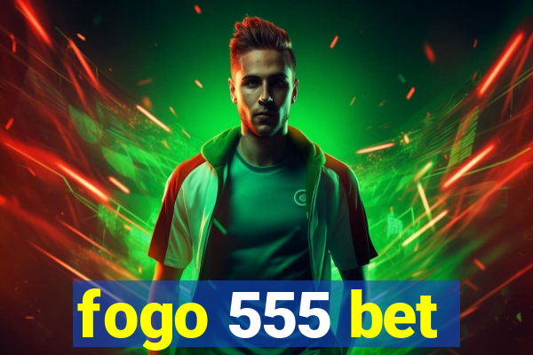 fogo 555 bet